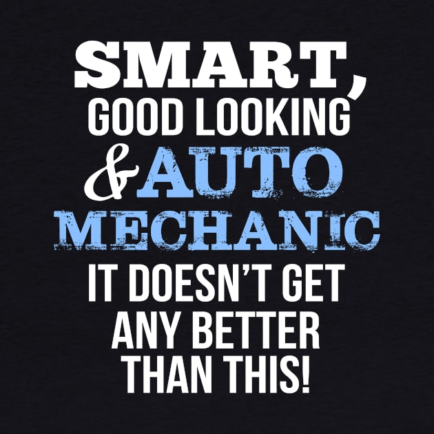 Auto Mechanic Funny Gift - Smart,Good Looking by divawaddle